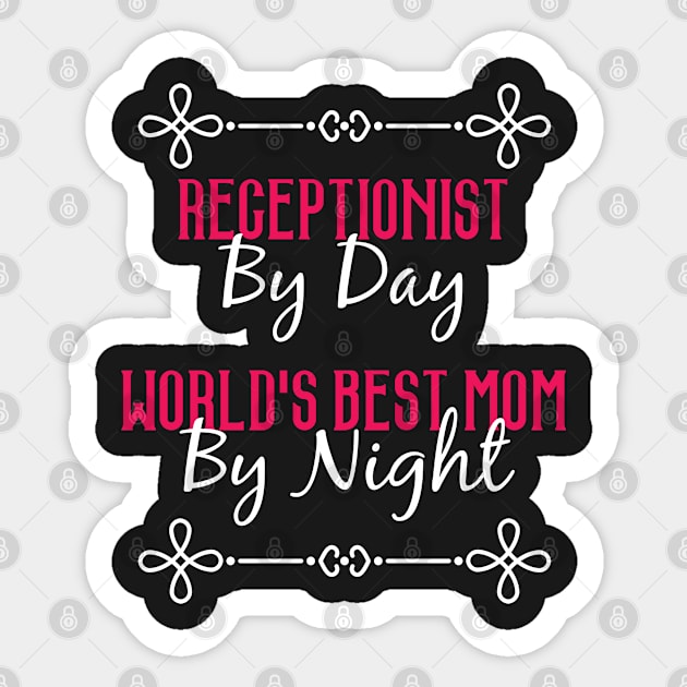 Receptionist By Day Worlds Best Mom By Night T-Shirt Sticker by GreenCowLand